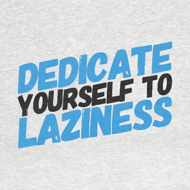 Dedicate yourself to laziness by MK3